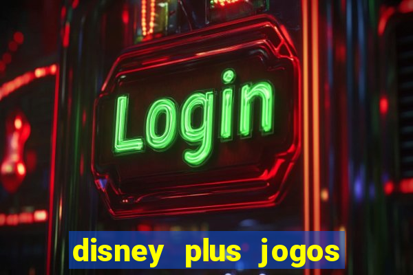 disney plus jogos de futebol